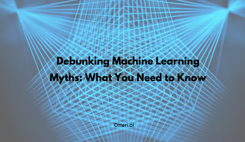 Debunking Machine Learning Myths: What You Need to Know
