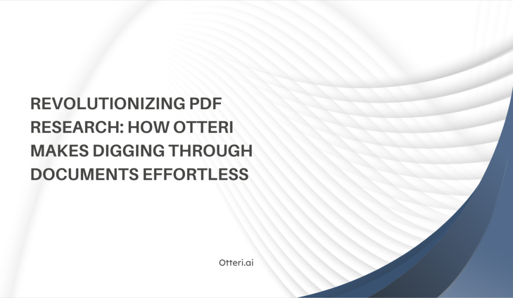 Revolutionizing PDF Research: How Otteri Makes Digging Through Documents Effortless