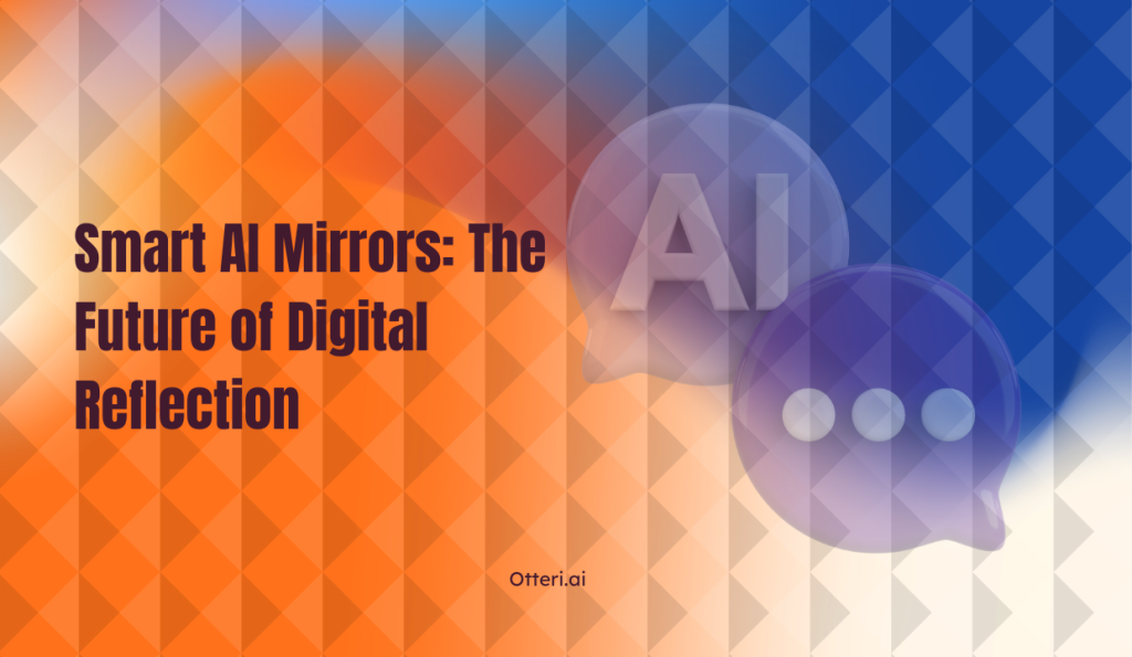Smart AI Mirrors: The Future of Digital Reflection