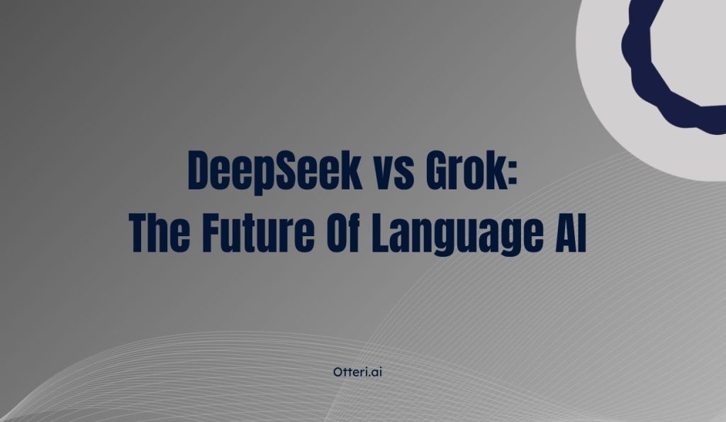 DeepSeek vs Grok: The Future Of Language AI